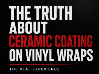 The Truth About Ceramic Coating on Vinyl Wraps