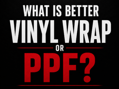 What Is Better, Vinyl Wrap or PPF?