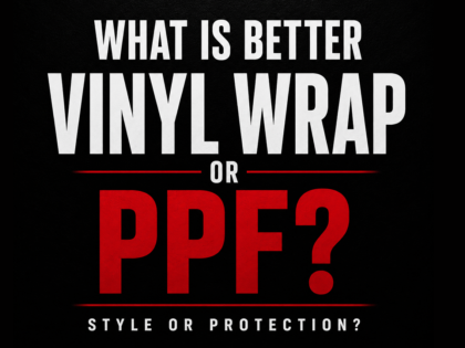 What Is Better, Vinyl Wrap or PPF?
